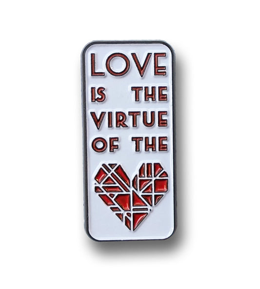 Love is the Virtue of the Heart - Pin